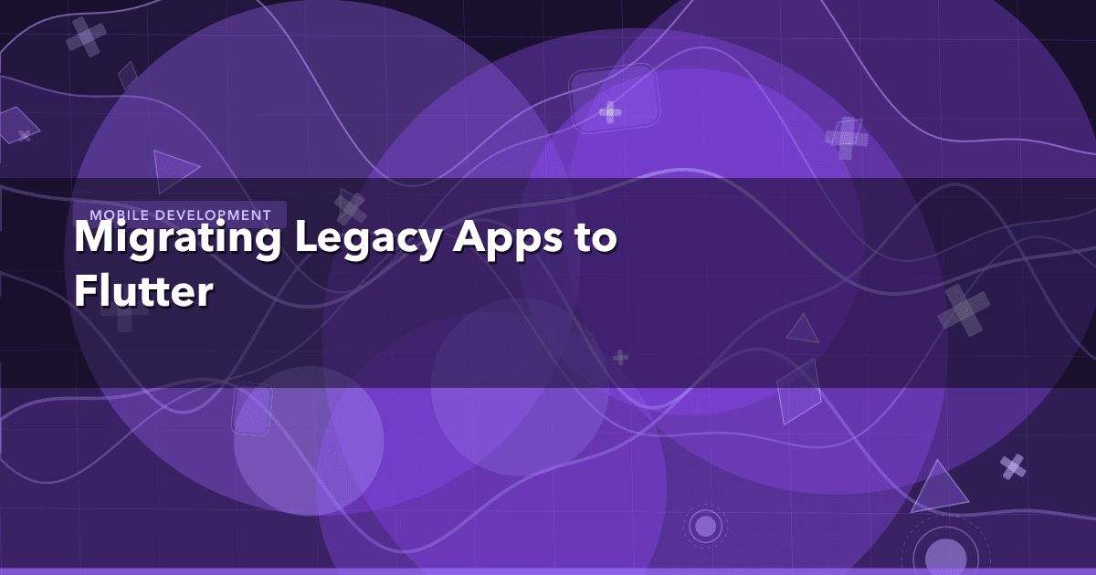 Migrating Legacy Apps to Flutter — Mobile Development thumbnail