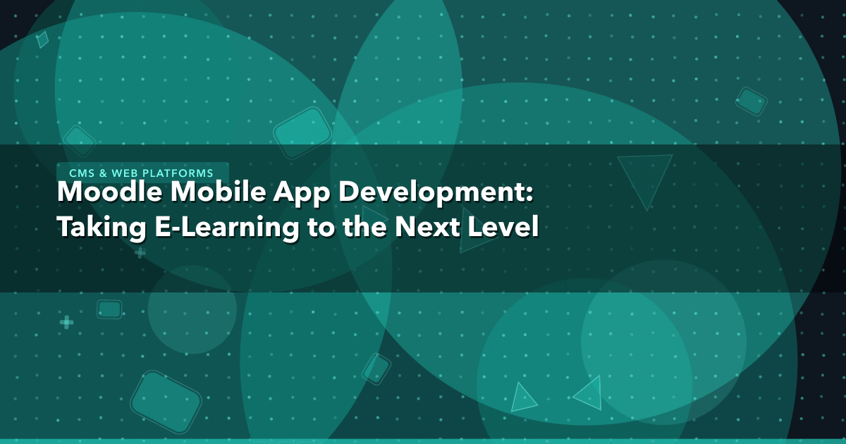 Moodle Mobile App Development: Taking E-Learning to the Next Level