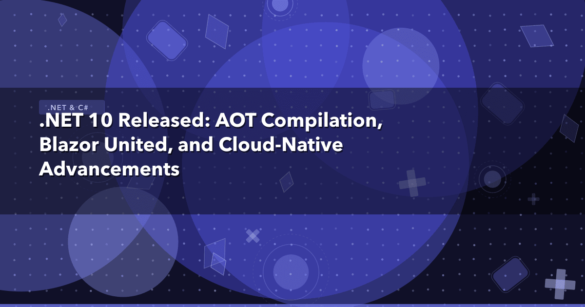 .NET 10 Released: AOT Compilation, Blazor United, and Cloud-Native Advancements — .NET & C# thumbnail
