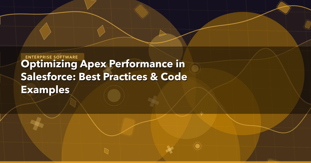 Optimizing Apex Performance in Salesforce: Best Practices & Code Examples — Enterprise Software | MetaDesign Solutions