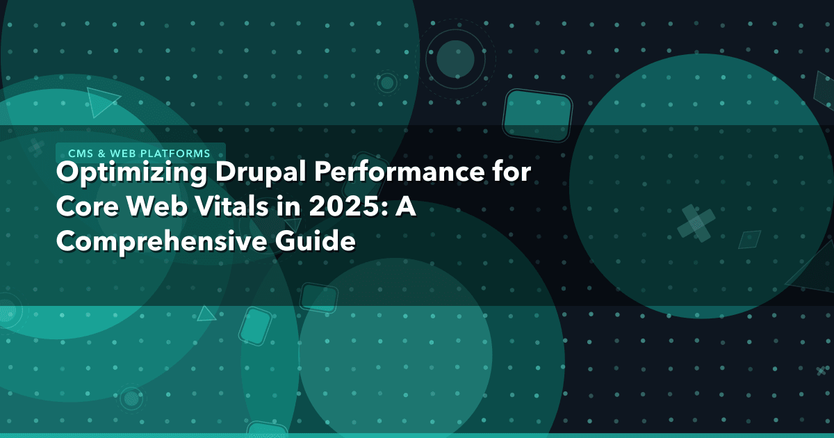 Optimizing Drupal Performance for Core Web Vitals in 2025: A Comprehensive Guide — CMS & Web Platforms thumbnail
