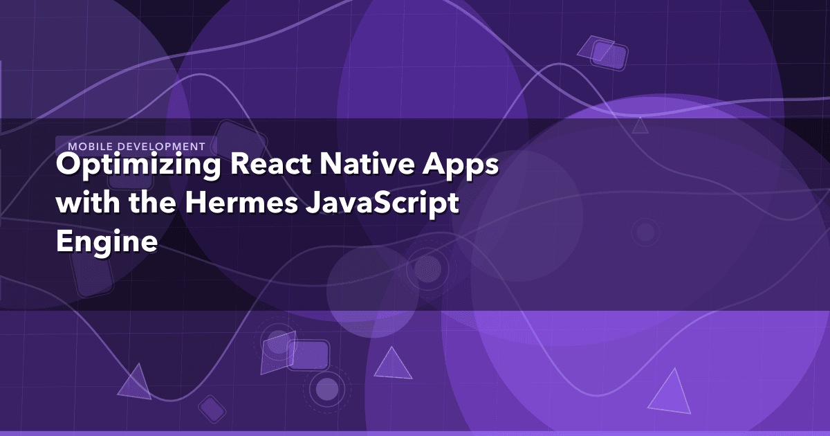Optimizing React Native Apps with the Hermes JavaScript Engine — Mobile Development thumbnail