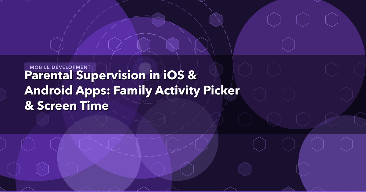 Parental Supervision in iOS & Android Apps: Family Activity Picker & Screen Time — Mobile Development thumbnail