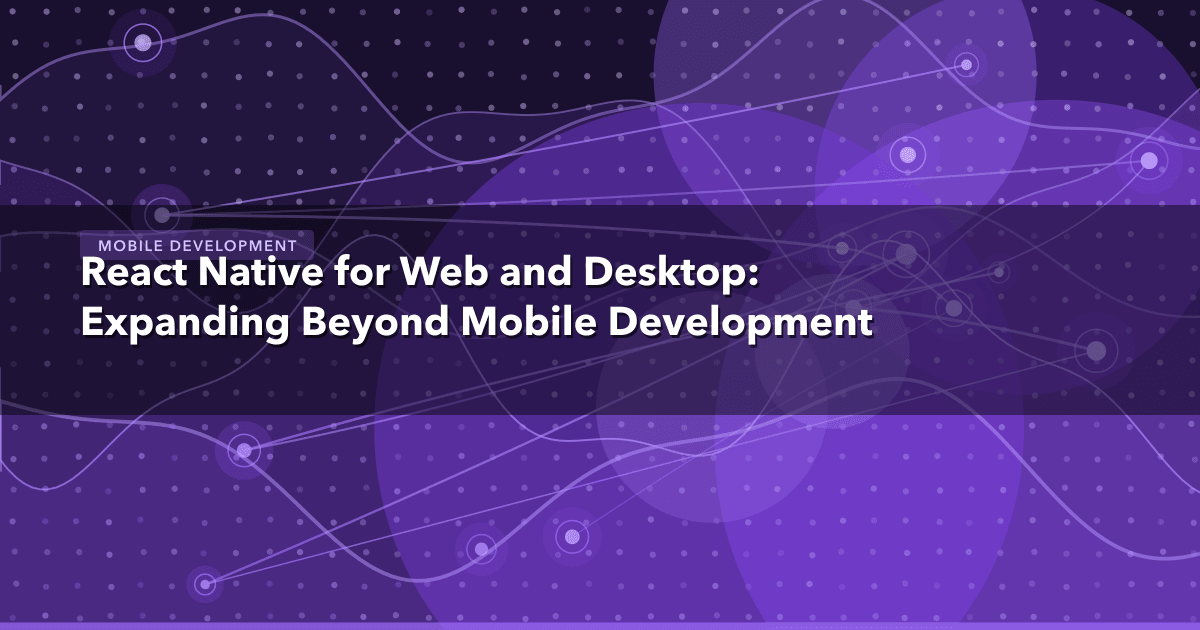 React Native for Web and Desktop: Expanding Beyond Mobile Development — Mobile Development | MetaDesign Solutions