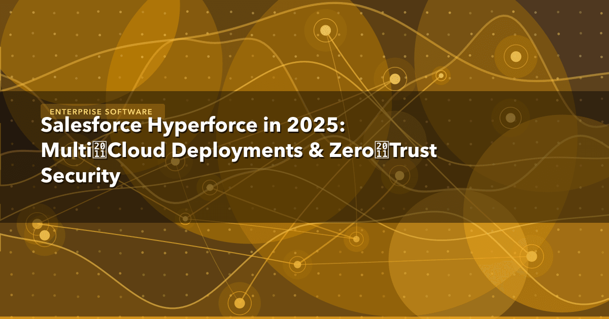 Salesforce Hyperforce in 2025: Multi‑Cloud Deployments & Zero‑Trust Security — Enterprise Software thumbnail
