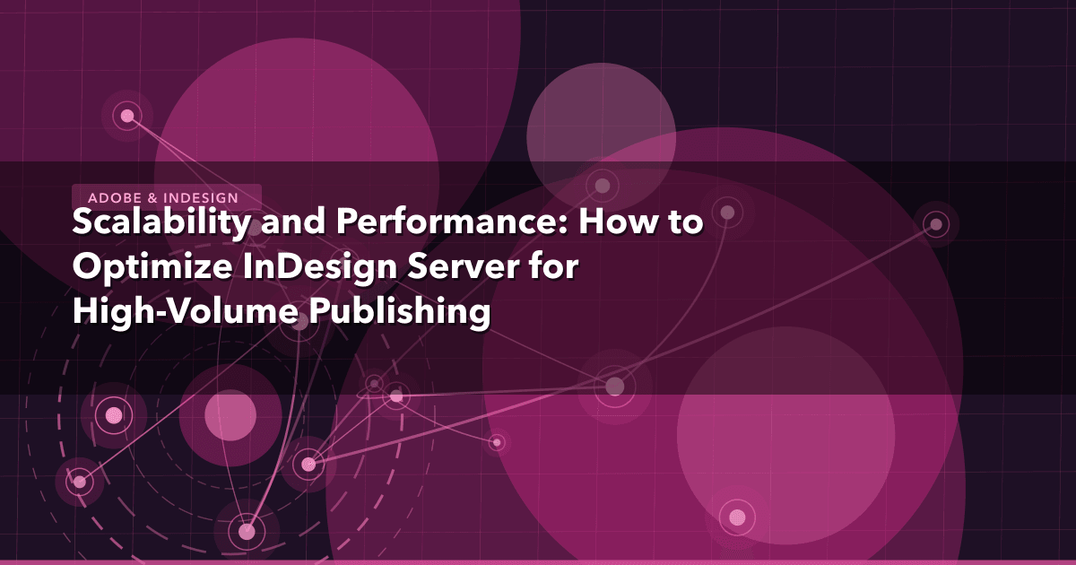 Scalability and Performance: How to Optimize InDesign Server for High-Volume Publishing — Adobe & InDesign thumbnail