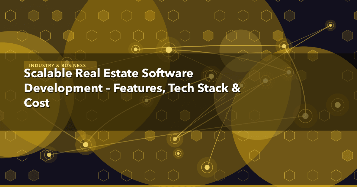 Scalable Real Estate Software Development – Features, Tech Stack & Cost — Industry & Business thumbnail