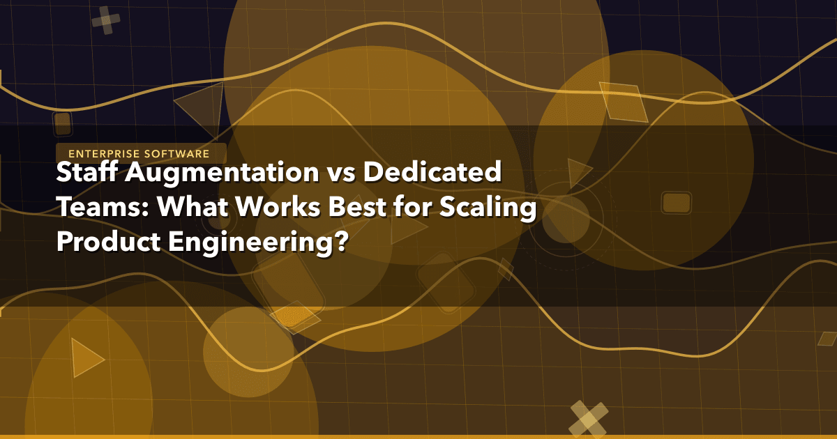 Staff Augmentation vs Dedicated Teams: What Works Best for Scaling Product Engineering? — Enterprise Software thumbnail