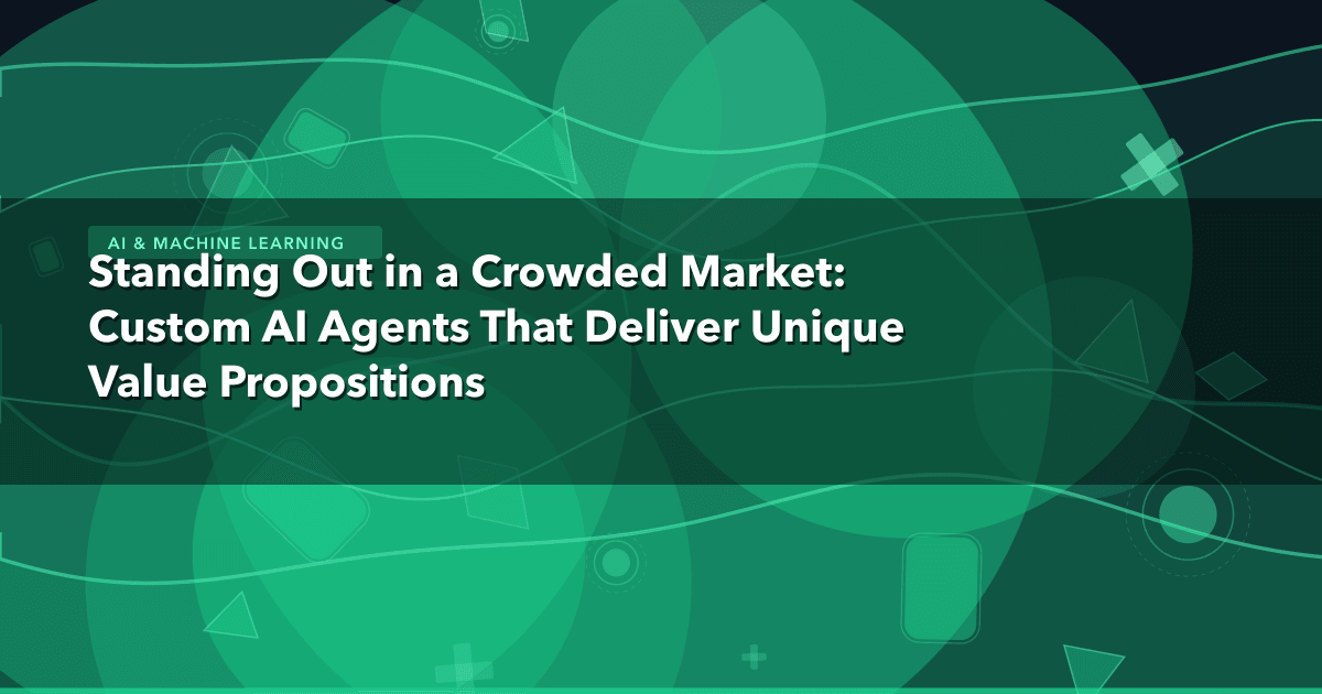 Standing Out in a Crowded Market: Custom AI Agents That Deliver Unique Value Propositions — AI & Machine Learning thumbnail