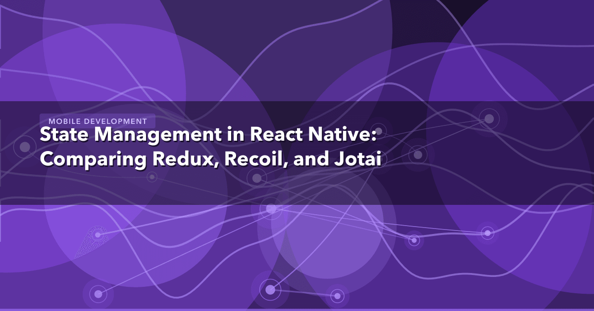State Management in React Native: Comparing Redux, Recoil, and Jotai — Mobile Development thumbnail
