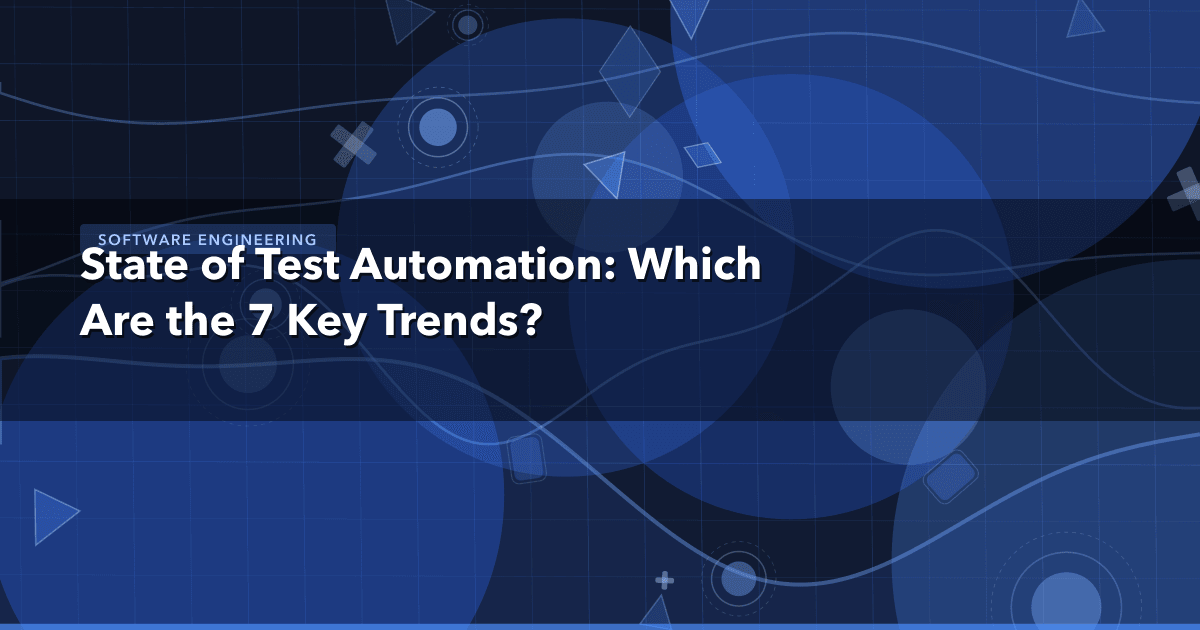 State of Test Automation: Which Are the 7 Key Trends? — Software Engineering thumbnail