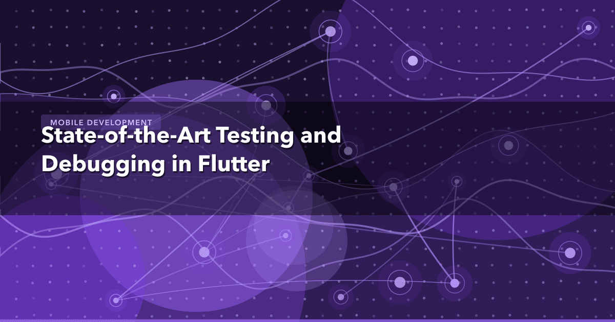 State-of-the-Art Testing and Debugging in Flutter — Mobile Development | MetaDesign Solutions