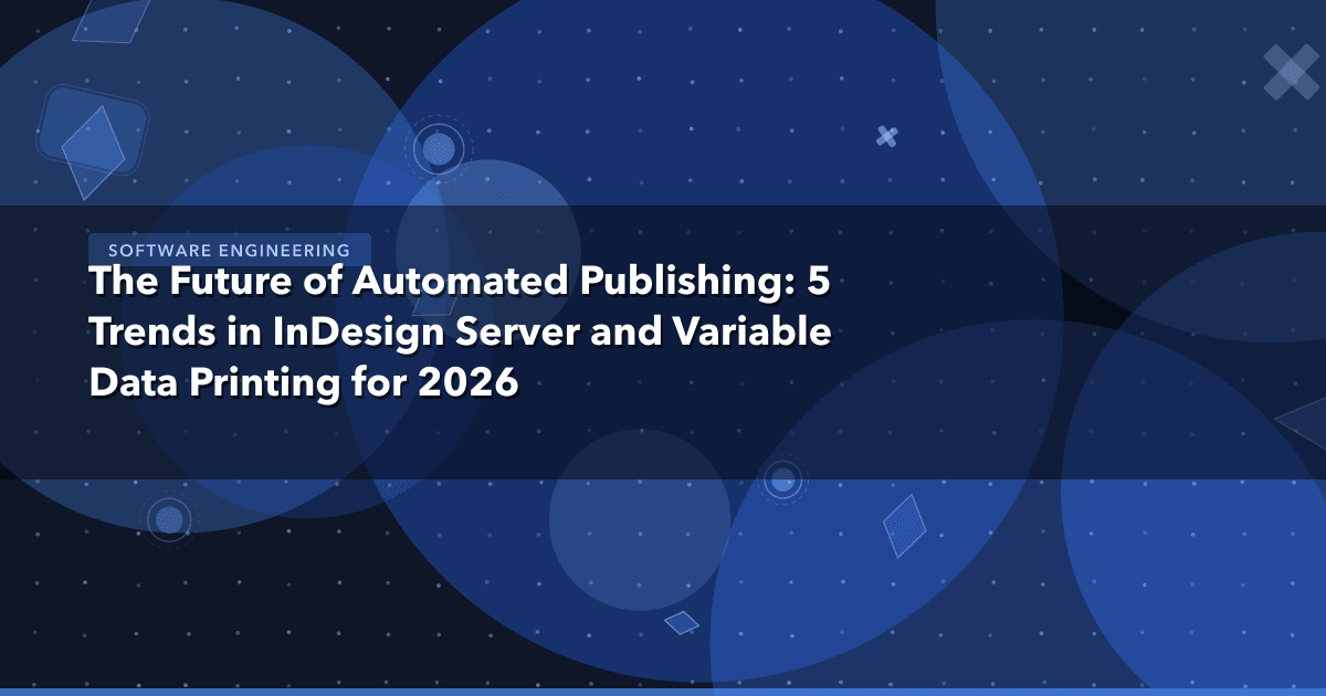 The Future of Automated Publishing: 5 Trends in InDesign Server and Variable Data Printing for 2026 — Software Engineering th
