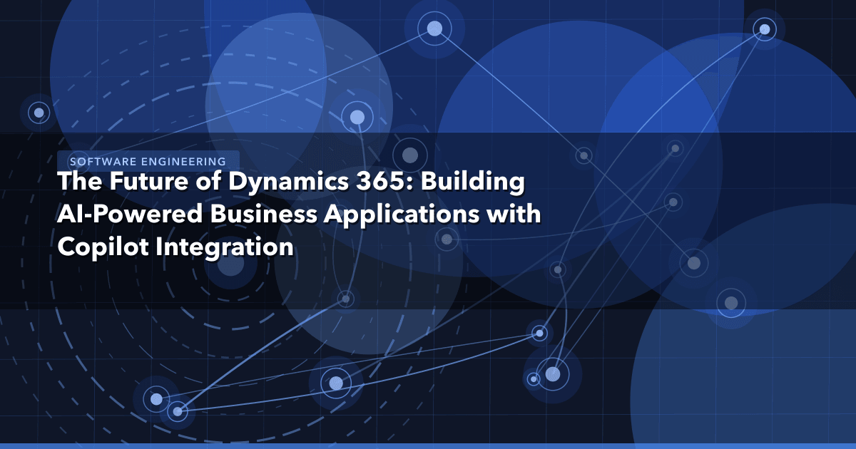 The Future of Dynamics 365: Building AI-Powered Business Applications with Copilot Integration