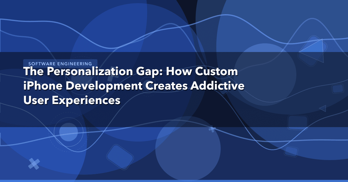 The Personalization Gap: How Custom iPhone Development Creates Addictive User Experiences — Software Engineering thumbnail