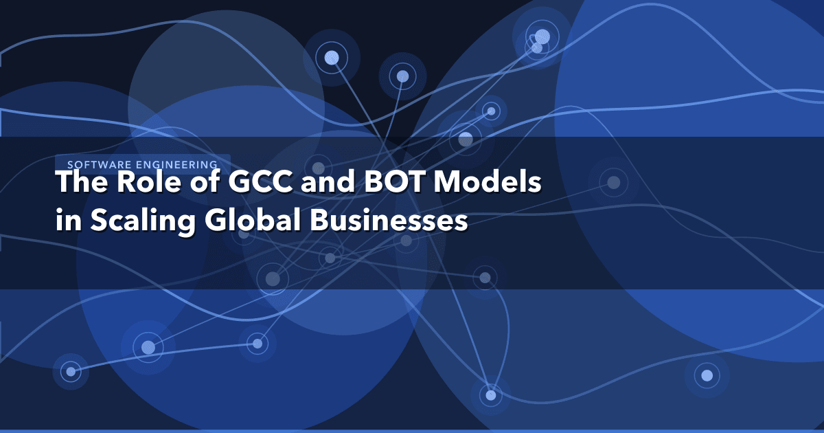 The Role of GCC and BOT Models in Scaling Global Businesses — Software Engineering thumbnail