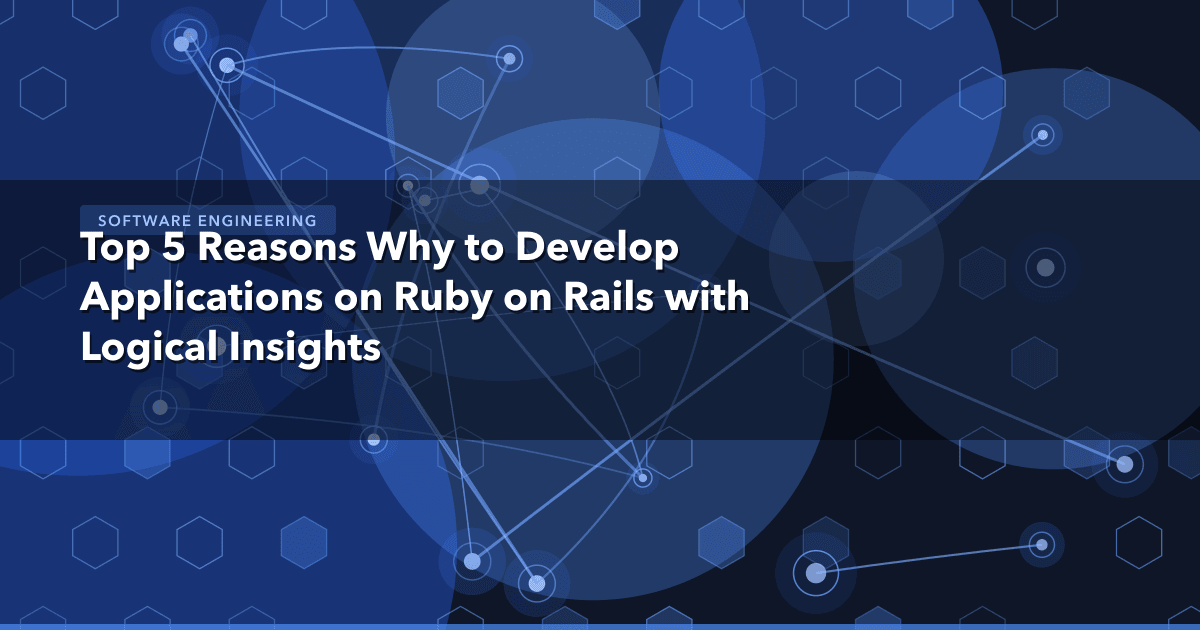 Top 5 Reasons Why to Develop Applications on Ruby on Rails with Logical Insights — Software Engineering thumbnail