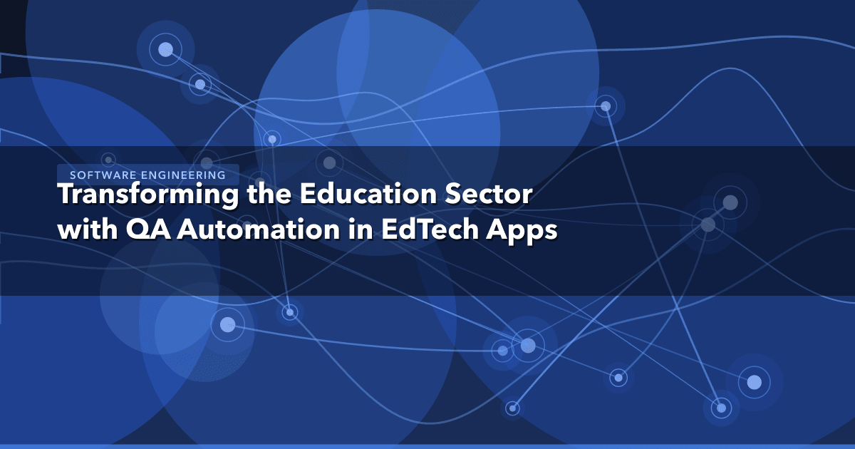 Transforming the Education Sector with QA Automation in EdTech Apps — Software Engineering thumbnail