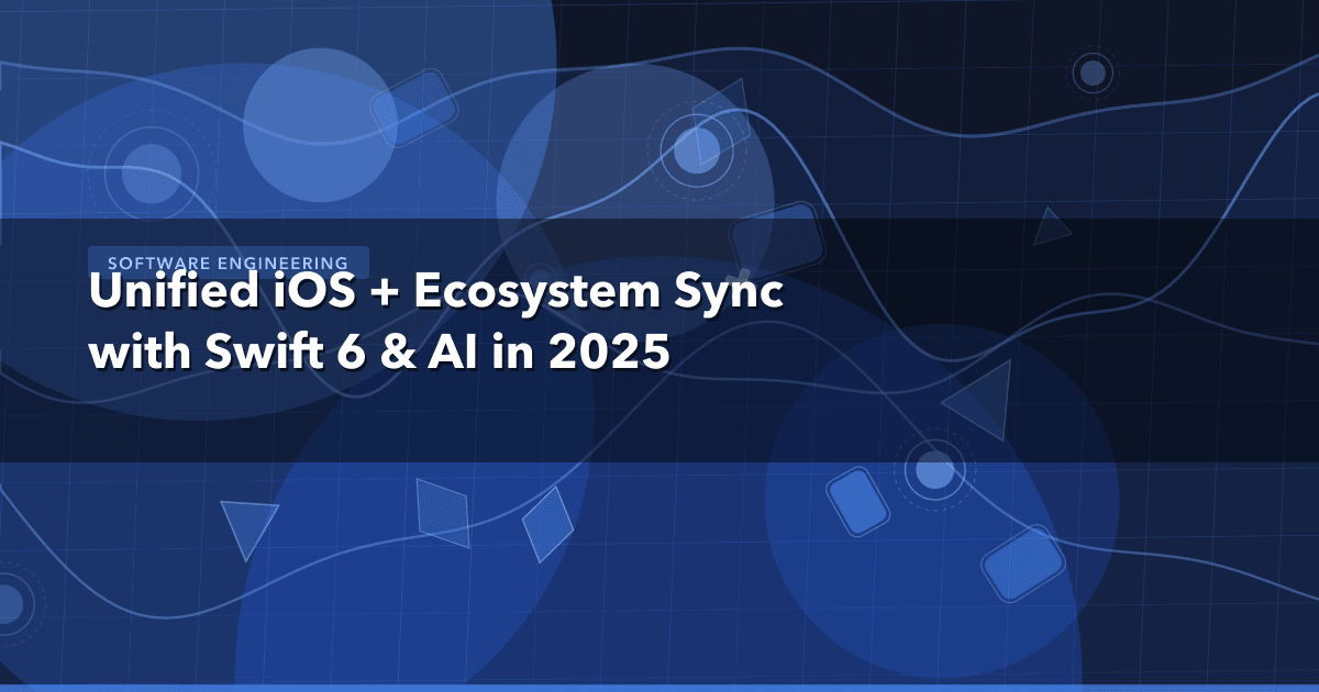 Unified iOS + Ecosystem Sync with Swift 6 & AI in 2025 — Software Engineering | MetaDesign Solutions