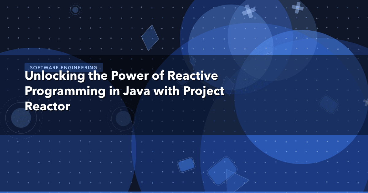 Unlocking the Power of Reactive Programming in Java with Project Reactor — Software Engineering | MetaDesign Solutions