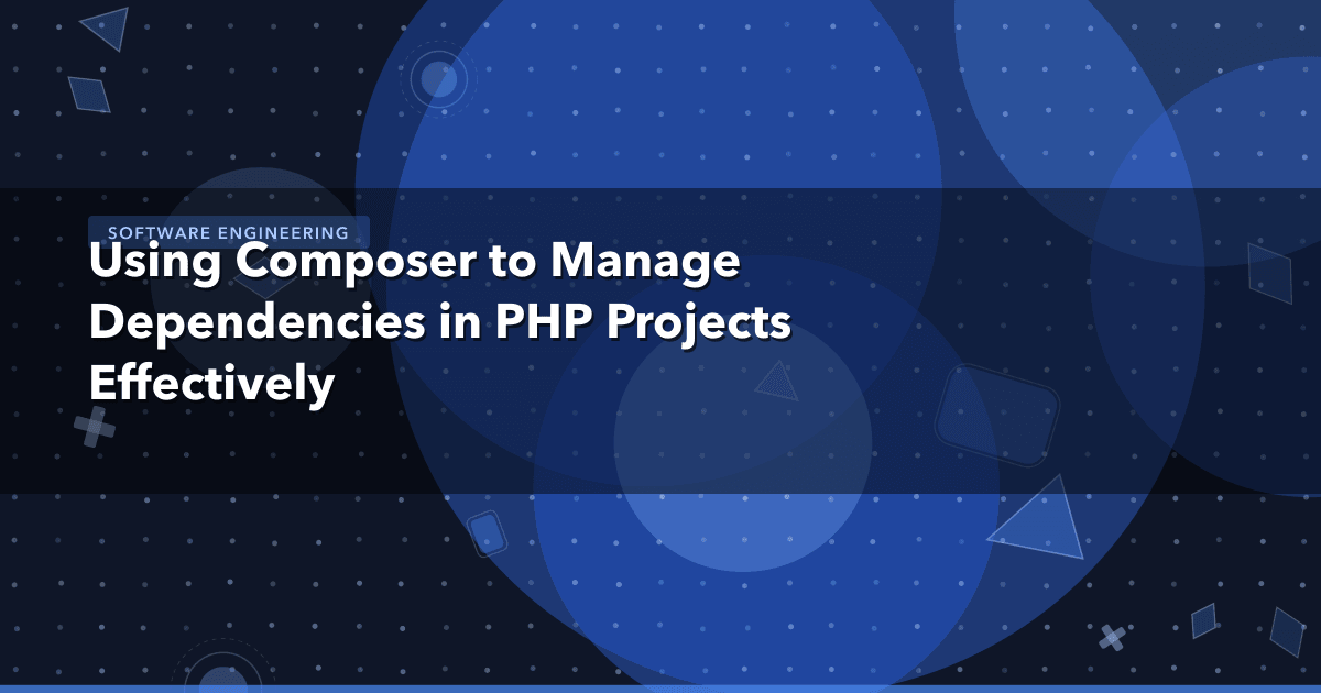 Using Composer to Manage Dependencies in PHP Projects Effectively — Software Engineering | MetaDesign Solutions
