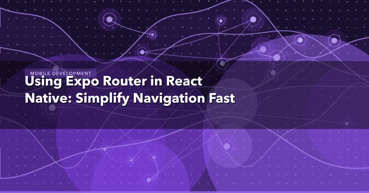 Using Expo Router in React Native: Simplify Navigation Fast — Mobile Development | MetaDesign Solutions