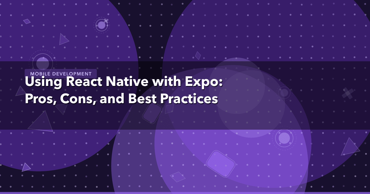 Using React Native with Expo: Pros, Cons, and Best Practices — Mobile Development thumbnail