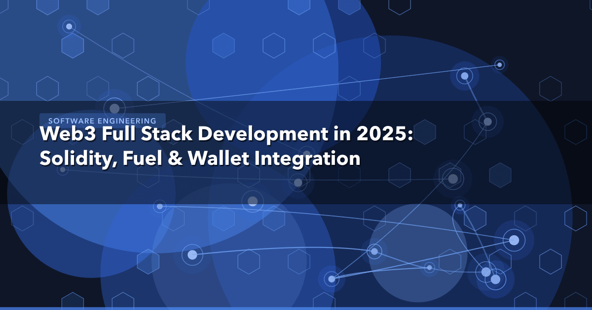 Web3 Full Stack Development in 2025: Solidity, Fuel & Wallet Integration — Software Engineering | MetaDesign Solutions