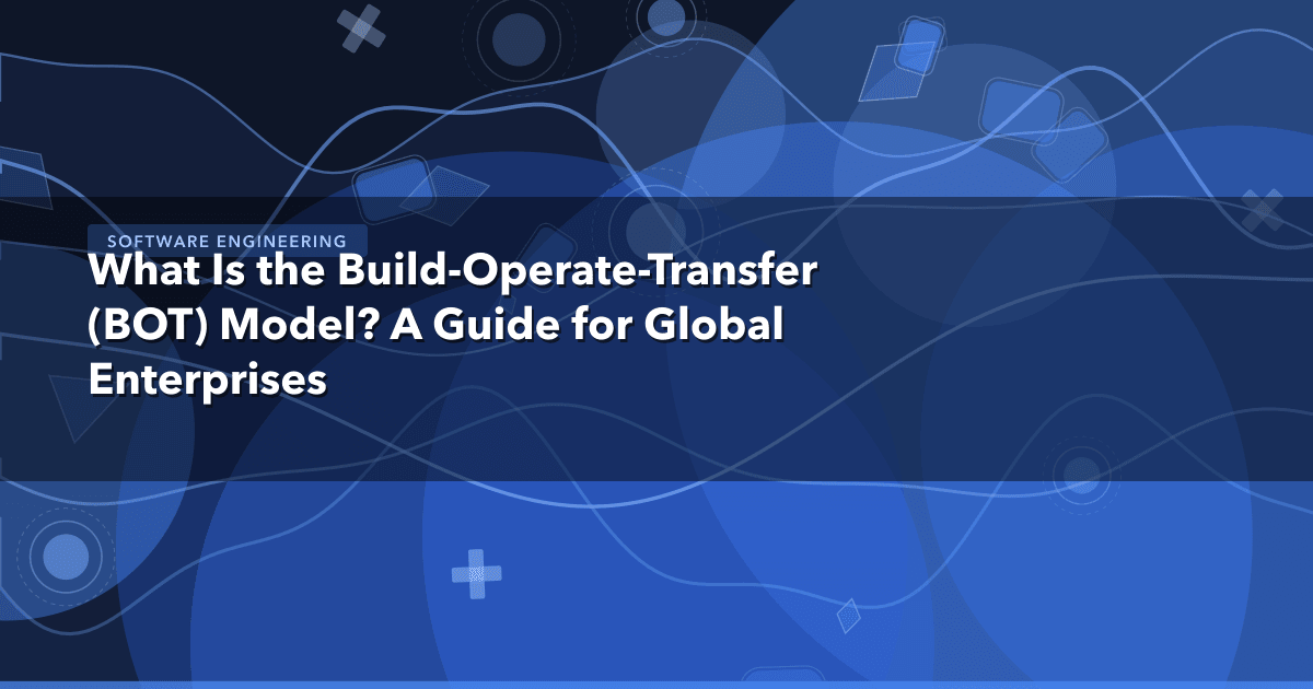 What Is the Build-Operate-Transfer (BOT) Model? A Guide for Global Enterprises — Software Engineering thumbnail