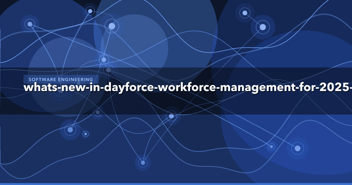 What's New in Dayforce Workforce Management for 2025: Key Updates and Features — Software Engineering | MetaDesign Solutions
