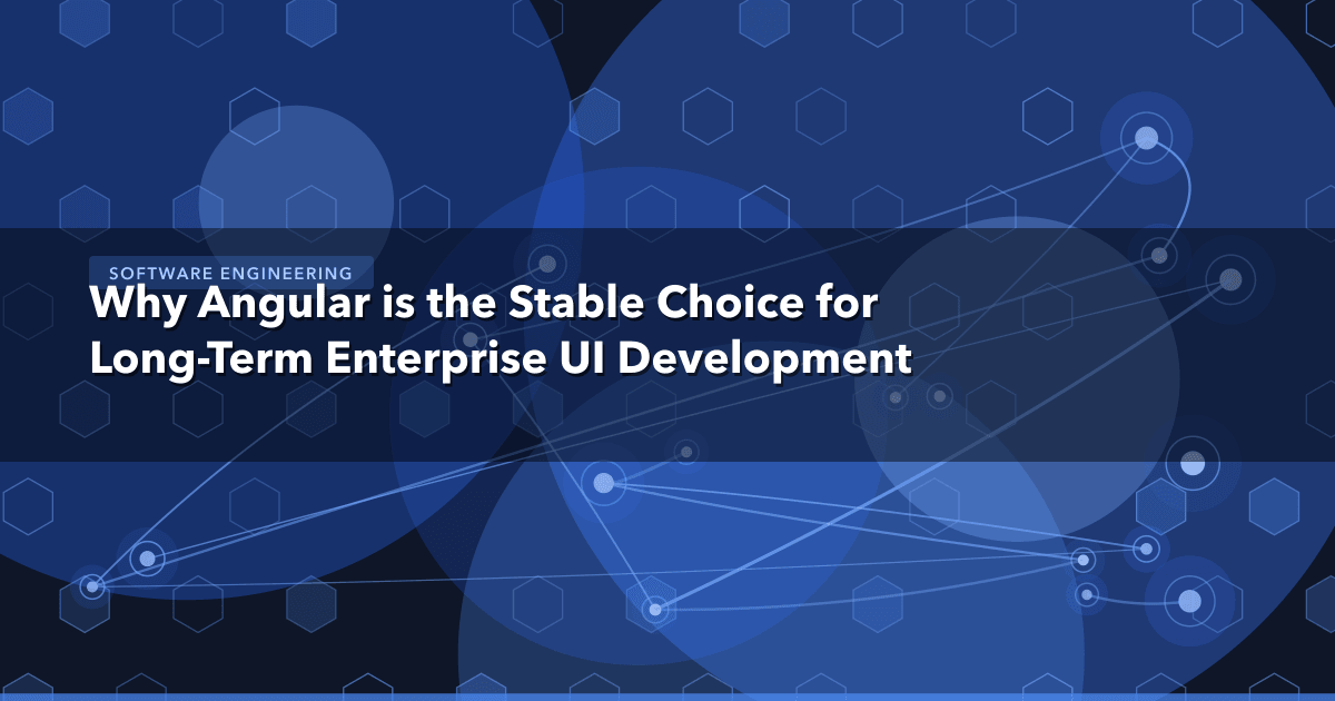 Why Angular is the Stable Choice for Long-Term Enterprise UI Development — Software Engineering | MetaDesign Solutions