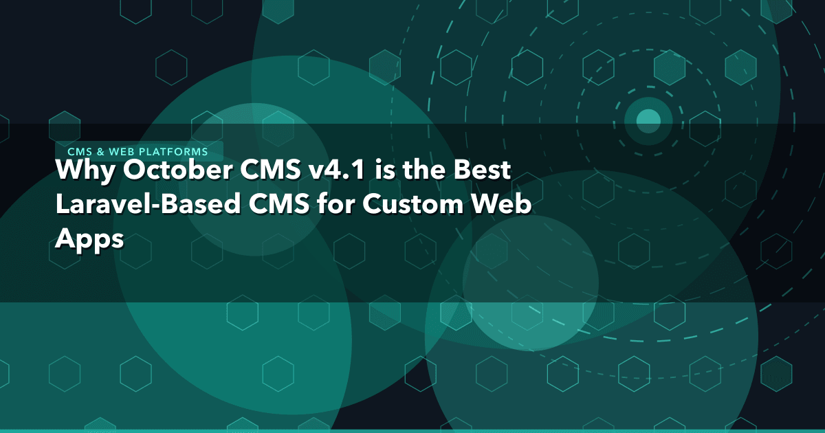 Why October CMS v4.1 is the Best Laravel-Based CMS for Custom Web Apps — CMS & Web Platforms | MetaDesign Solutions