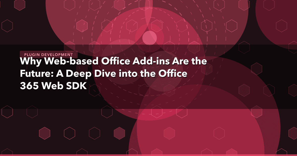 Why Web-based Office Add-ins Are the Future: A Deep Dive into the Office 365 Web SDK — Plugin Development | MetaDesign Soluti