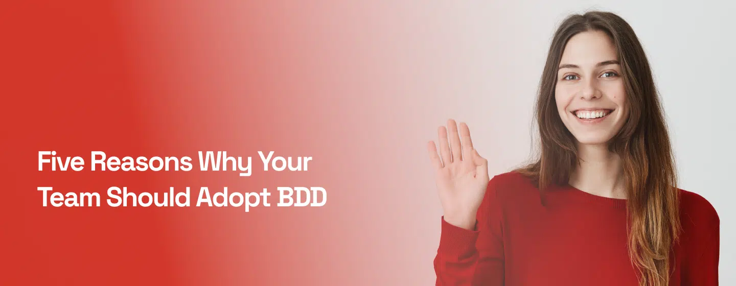 Five Reasons Why Your Team Should Adopt BDD