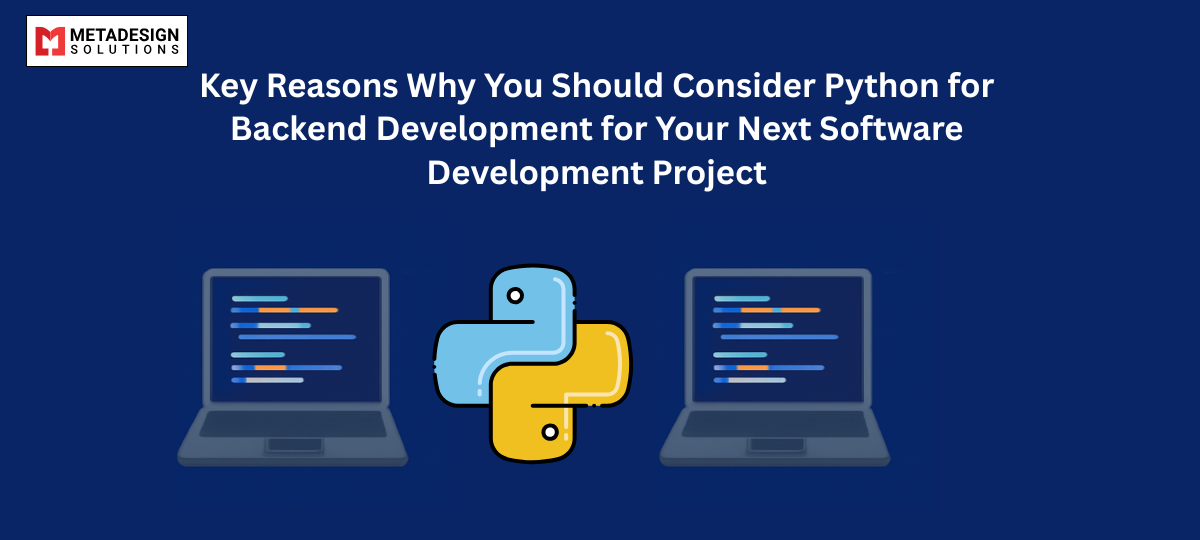 Key Reasons Why You Should Consider Python for Backend Development for Your Next Software Development Project
