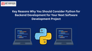 Key Reasons Why You Should Consider Python for Backend Development for Your Next Software Development Project