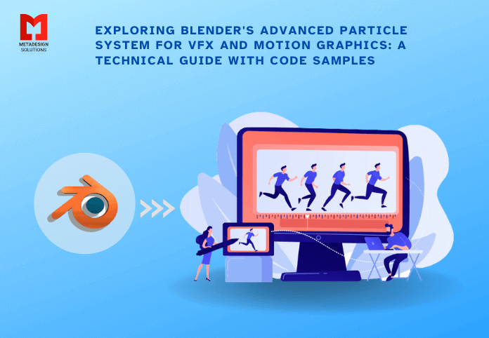 Exploring Blender’s Advanced Particle System for VFX and Motion Graphics: A Technical Guide with Code Samples