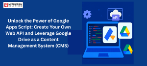 Unlock the Power of Google Apps Script: Create Your Own Web API and Leverage Google Drive as a Content Management System (CMS)