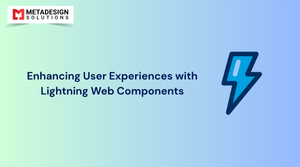 Enhancing User Experiences with Lightning Web Components (LWC)