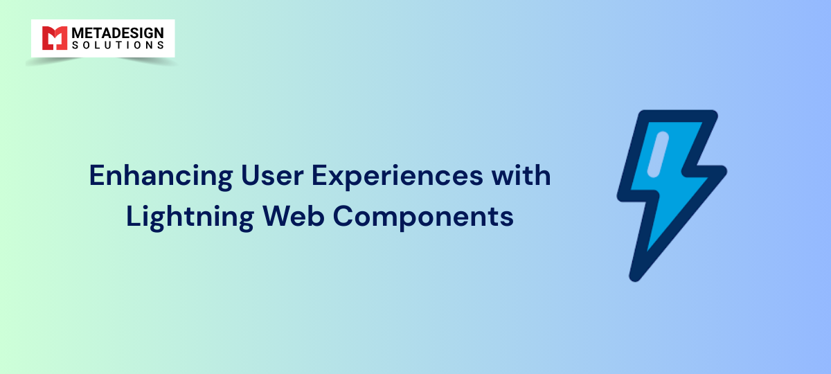 Enhancing User Experiences with Lightning Web Components (LWC)