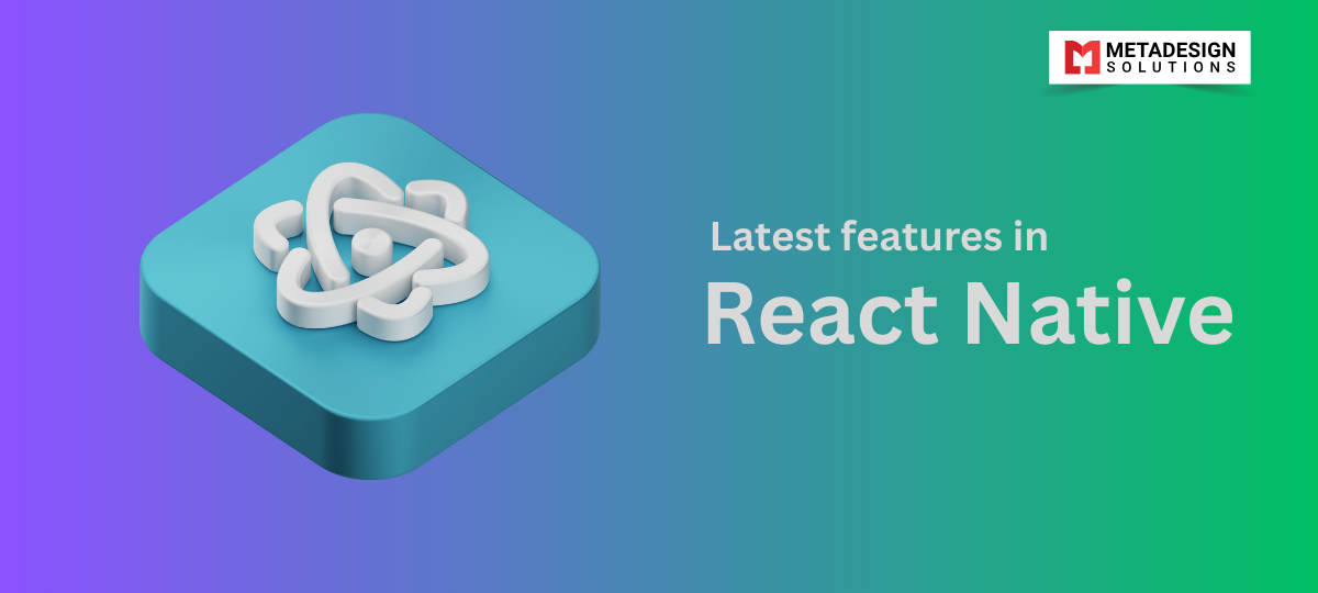 Exploring the Latest Features in React Native: A Comprehensive Overview