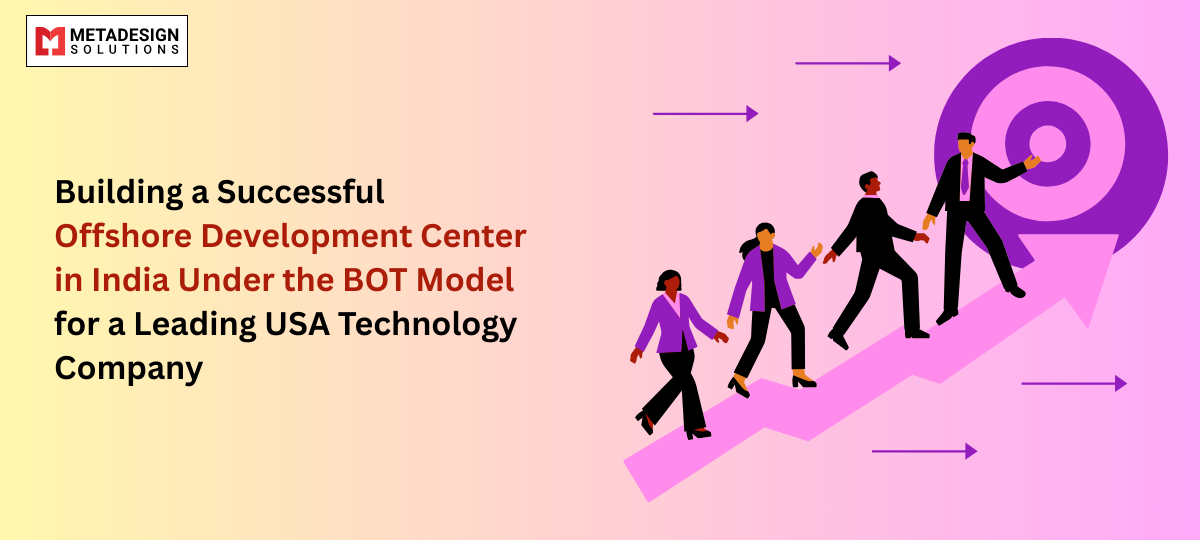 Building a Successful Offshore Development Center in India Under the Bot Model for a Leading Usa Technology Company Building a Successful Offshore Development Center in India Under the Bot Model for a Leading Usa Technology Company