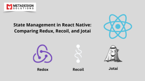 State Management in React Native: Comparing Redux, Recoil, and Jotai