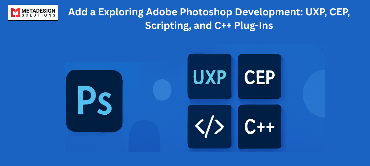 Exploring Adobe Photoshop Development: Uxp, Cep, Scripting, and C++ Plug-Ins