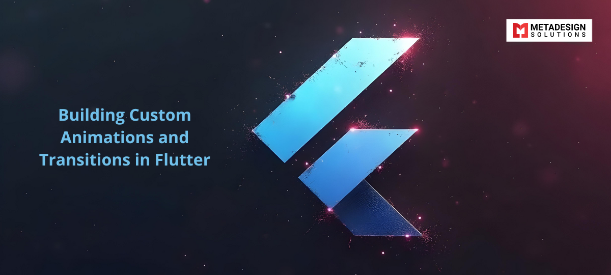 Building Custom Animations and Transitions in Flutter