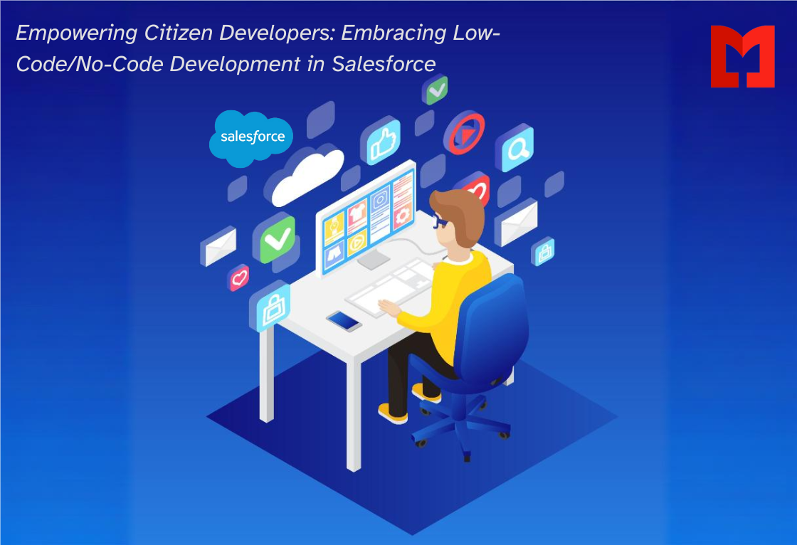 Empowering Citizen Developers: Embracing Low-Code/No-Code Development in Salesforce