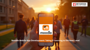 Moodle Mobile App Development: Taking E-Learning to the Next Level