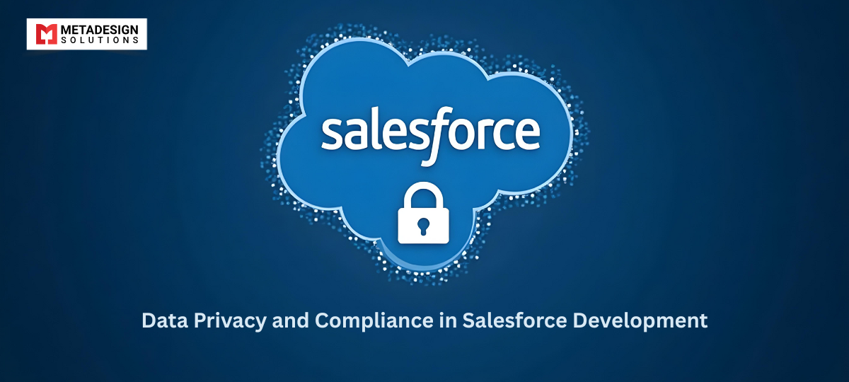 Prioritizing Data Privacy and Compliance in Salesforce Development
