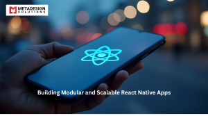 Building Modular and Scalable React Native Apps