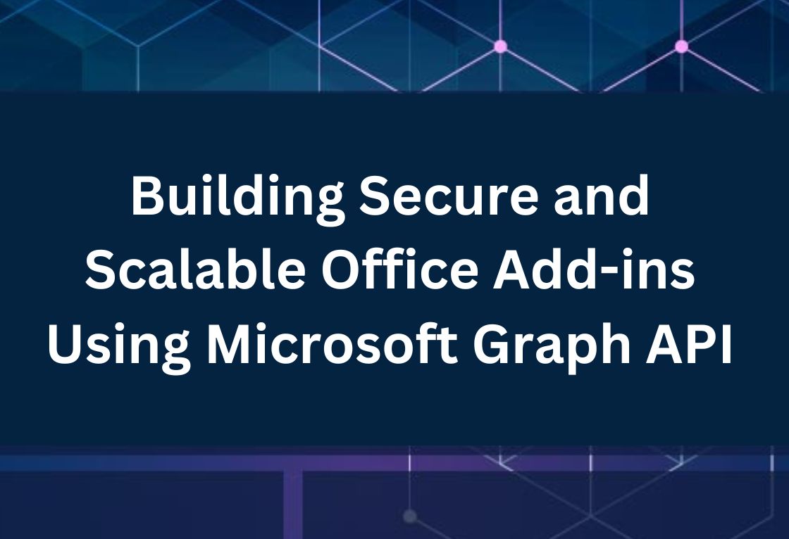 Building Secure and Scalable Office Add-ins Using Microsoft Graph API